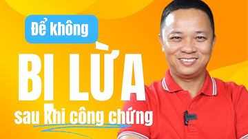 Cách để không bị lừa sau khi công chứng mua bán nhà đất I Phạm Văn Nam