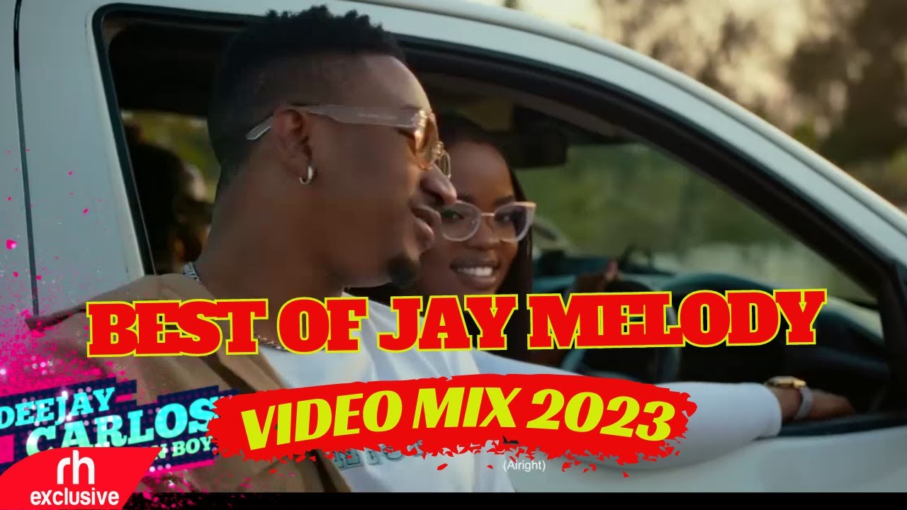 Best Of Jay Melody Songs Video Mix 2023 By Dj Carlos Rh Exclusive Youtube 