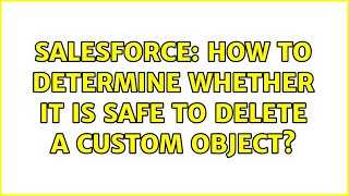 Salesforce: How to determine whether it is safe to delete a custom object