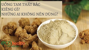 Uống Tam thất Bắc kiêng gì? Những ai không nên dùng?