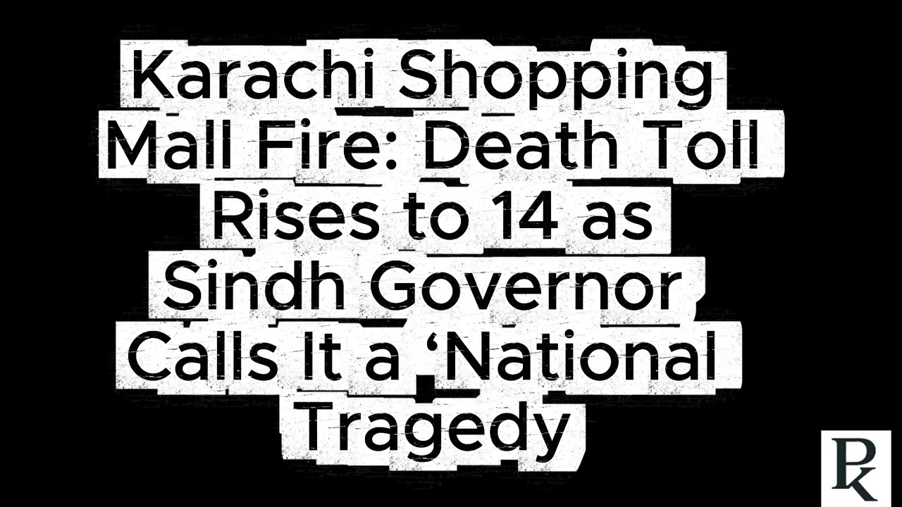 Karachi Shopping Mall Fire: Death Toll Rises to 14 as Sindh Governor Calls It a ‘National Tragedy