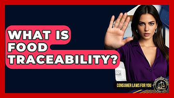 What Is Food Traceability? - Consumer Laws For You