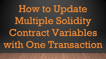 How to Update Multiple Solidity Contract Variables with One Transaction