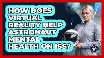 How Does Virtual Reality Help Astronaut Mental Health On ISS? - All About Astronauts