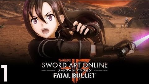 Sword Art Online: Fatal Bullet Kirito Mode Gameplay Walkthrough Part 1 - No Commentary (PS4 PRO)