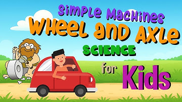 Simple Machines -  Wheel and Axle | Science for Kids