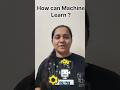 Ep 4 How can Machine Learn? #machinelearning #future #ai #series #sejalpragya #ytshorts #trending