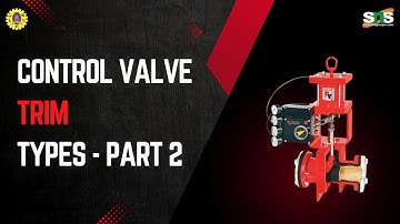 Control Valve Trim Types - Part 2 | V.Prabhu | SNS Institutions