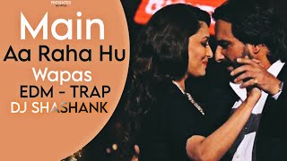 Main Aa Raha Hu Wapas Hard Edm Trap Mix Dj Shashank | Aarzoo 1999 | Djs Of Up