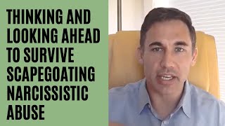 Thinking and looking ahead to survive scapegoating narcissistic abuse
