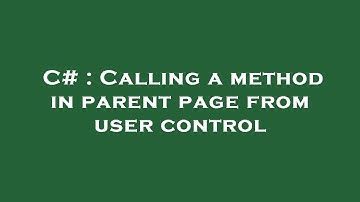 C# : Calling a method in parent page from user control