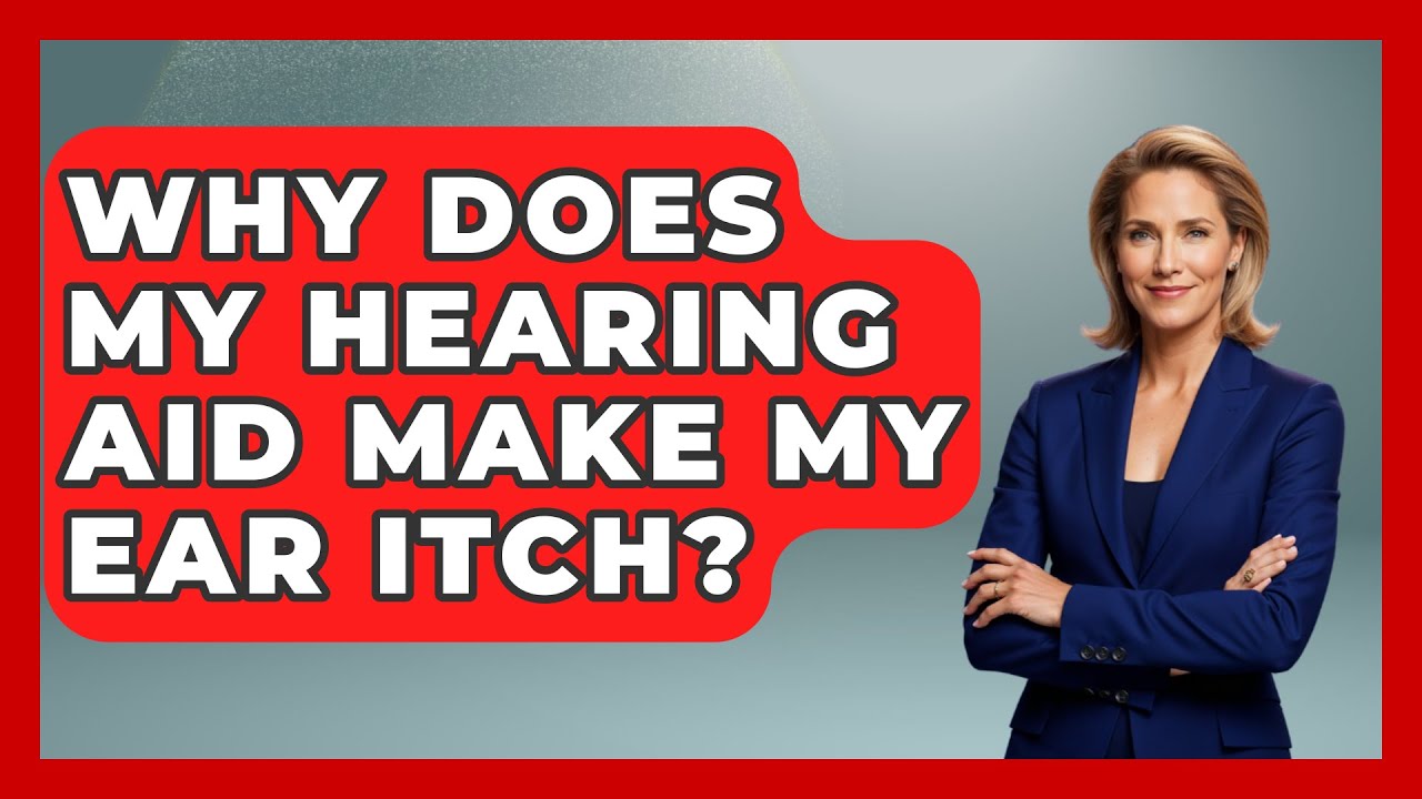 Why Does My Hearing Aid Make My Ear Itch? - Ear Nose Throat Expert