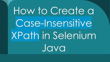 How to Create a Case-Insensitive XPath in Selenium Java