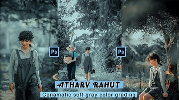 ATHARV RAHUT Cenamatic Soft Gray Color Grading in Photoshop. Camera Raw Colour Tone & free Presets.