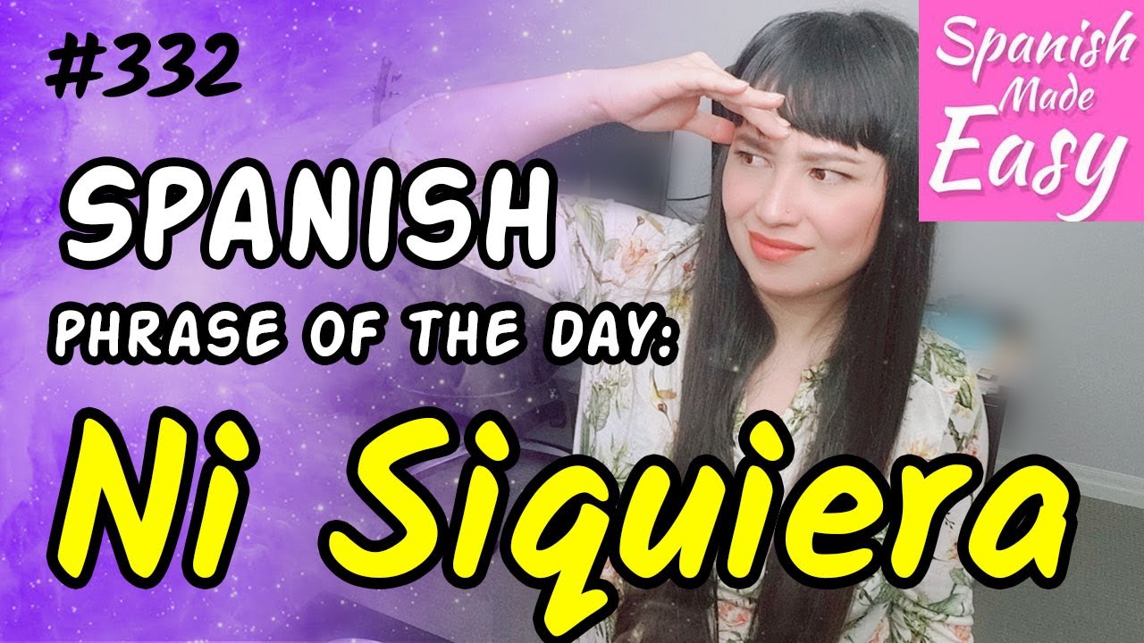 Learn Spanish Ni Siquiera Spanish Phrase of the Day 332 [Spanish Lessons] YouTube