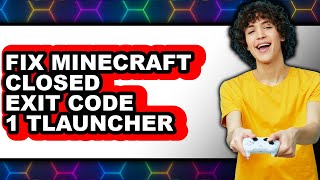 How to Fix Minecraft Closed with Exit Code 1 on Tlauncher