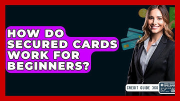 How Do Secured Cards Work For Beginners? - CreditGuide360.com