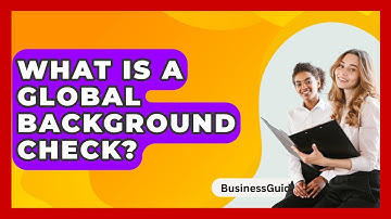 What Is A Global Background Check? - BusinessGuide360.com