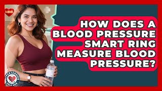 How Does A Blood Pressure Smart Ring Measure Blood Pressure? - Hypertension Help Hub