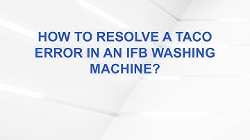 How to Resolve a Taco Error in an IFB Washing Machine?