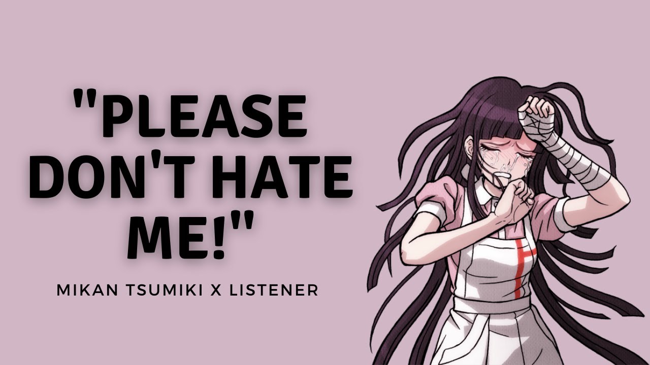 Пожалуйста, не ненавидьте меня! | Extremely Sensitive Mikan Tsumiki x Listener | F4A | Danganronpa