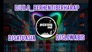 DJ LIL.O TERBARU_BERHENTI BERHARAP SELOW ABIS. Full Bass TIK TOK 2021 || by DJ Satu Asia