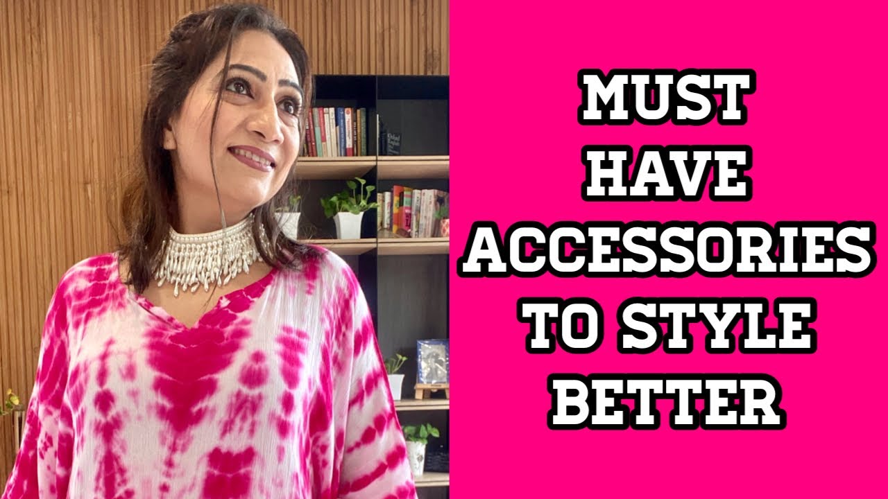 ये accessories ज़रूर होनी चाहिए आपके पास स्टाइलिश लगने के लिए| Must have pieces 