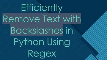 Efficiently Remove Text with Backslashes in Python Using Regex