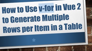 How to Use v-for in Vue 2 to Generate Multiple Rows per Item in a Table