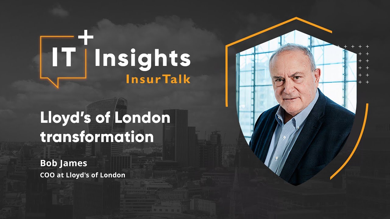 IT Insights InsurTalk: Lloyd’s of London transformation with Bob James, COO at Lloyd's of London