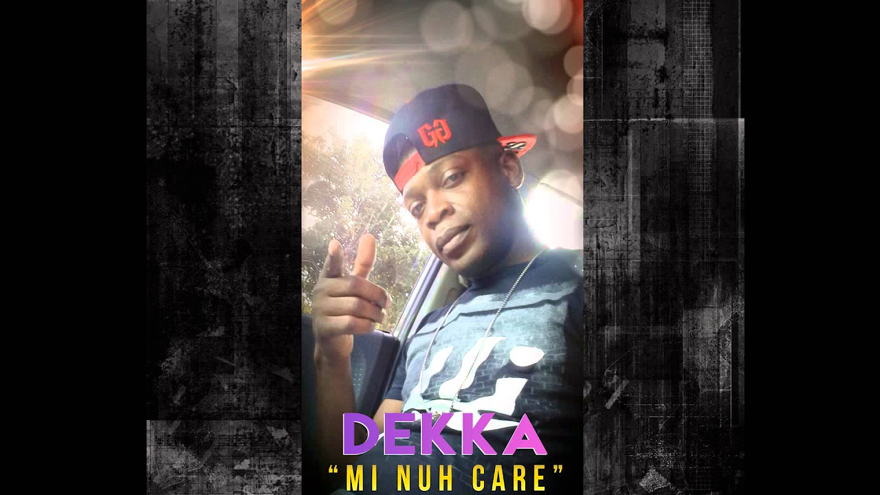 Dekka - Mi Nuh Care