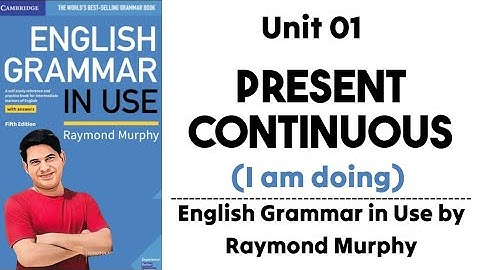 Unit 01- Present Continuous (I am doing) |  English Grammar in Use by Raymond Murphy @ABTeacher