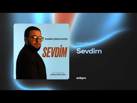 Ramin Şirəlizadə - Sevdim (Musiqi və söz: Xanım İsmayılqızı)