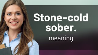 Understanding Stone-Cold Sober: An English Phrase Explained