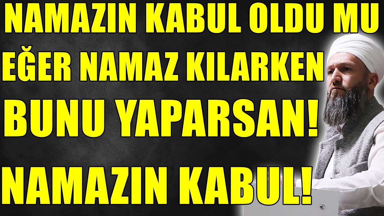 KILDIĞIN NAMAZ KABUL MÜ? EĞER NAMAZDA BUNU YAPARSAN NAMAZIN KABUL! Hüseyin ÇEVİK