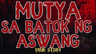 MUTYA SA BATOK NG ASWANG (True Story)