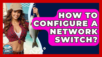 How To Configure A Network Switch? - Boat Life Masters