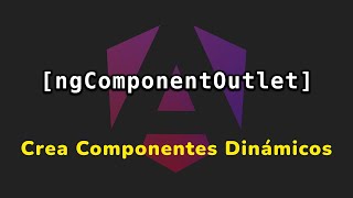 NgComponentOutlet: ¡Crea COMPONENTES Dinámicos de Forma DECLARATIVA! 🚀