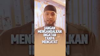 Jangan Mengandalkan Ingatan Tanpa Mencatat - Ustadz Emha Aminulloh, B.A., M.Pd