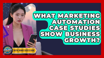 What Marketing Automation Case Studies Show Business Growth? - Digital Nomad Success Guide