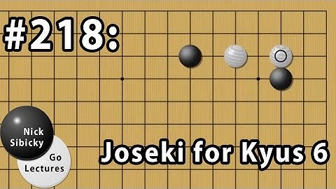 Nick Sibicky Go Lecture #218 - Joseki for Kyus 6