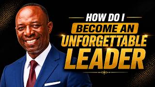 How do I become an UNFORGETTABLE LEADER