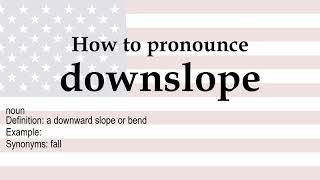 How to pronounce 'downslope' + meaning