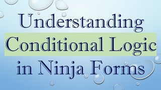 Understanding Conditional Logic in Ninja Forms