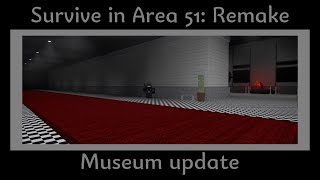 Survive in Area 51: Remake - Museum update (Read the description for more details.)