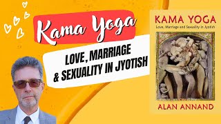 Kama Yoga - Love, Marriage and Sexuality in Jyotish