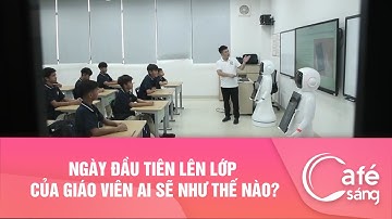 Ngày đầu tiên lên lớp của giáo viên A.I sẽ như thế nào? I Cà phê sáng với VTV3