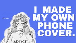 ermm....i made my own phone cover.