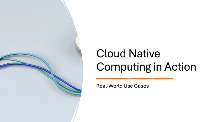 Cloud Native Computing in Action: Real-World Use Cases