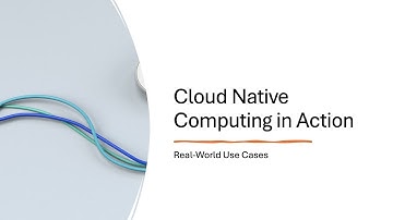 Cloud Native Computing in Action: Real-World Use Cases